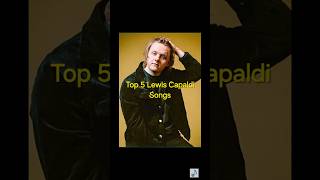 Top 5 Lewis Capaldi Songs lewiscapaldi pop blueeyedsoul [upl. by Alegnasor]