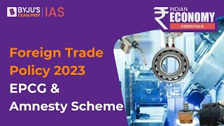 EPCG and Amnesty Scheme Explained  Indias Foreign Trade Policy 2023 Highlights  UPSC Prelims 2023 [upl. by Chavey]