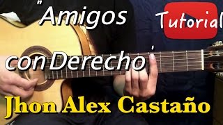 Amigos con Derecho  Jhon Alex Castaño TutorialCover Guitarra [upl. by Lilli]