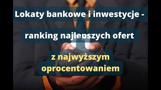 Lokaty bankowe i inwestycje  ranking najlepszych ofert z najwyższym oprocentowaniem [upl. by Goddard]