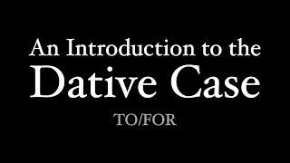 An Introduction to the Dative Case [upl. by Joub]