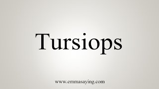 How To Say Tursiops [upl. by Boardman]