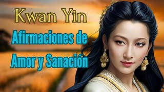 Afirmaciones de Amor y Compasión Mensajes de la Maestra Kwan Yin [upl. by Nebuer736]