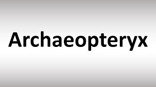 How to Pronounce Archaeopteryx [upl. by Adnoraj]