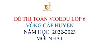 ĐỀ THI TOÁN VIOEDU LỚP 6 CẤP HUYỆN MỚI NHẤT [upl. by Justino]