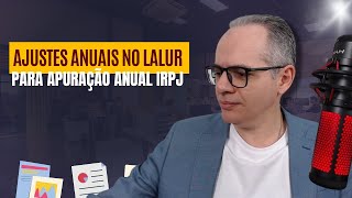 Ajustes Anuais no Lalur para Apuração Anual IRPJ  Transfer Pricing  Lucro no Exterior [upl. by Rede]