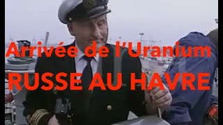 Arrivée au Havre de lUranium 235 Russe [upl. by Kerwon]