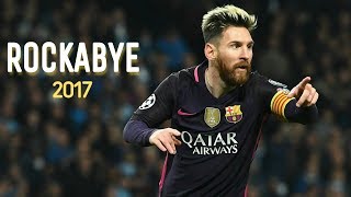 Lionel Messi 2017 Rockabye skills amp Goals  Messi 2017 skills amp goals  Hd  Football Briefing [upl. by Kcirej]