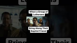 When Lutherans Bring Their Baptist Friend [upl. by Lisabet]