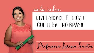 DIVERSIDADE ÉTNICA E CULTURAL NO BRASIL  Aula de Geografia  Professora Larissa Santos [upl. by Eardna]