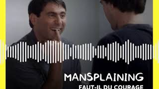 Mansplaining 43 Horssérie dété fautil du courage pour être un homme [upl. by Atterg]