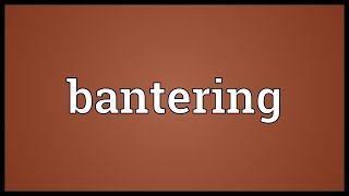 Bantering Meaning [upl. by Kuster]