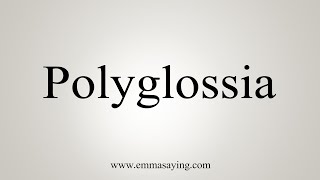 How To Say Polyglossia [upl. by Pantia]