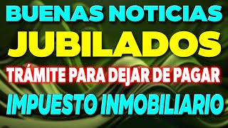 BUENAS NOTICIAS Jubilados ¿Cómo dejar de pagar el impuesto inmobiliario ✅ [upl. by Remo156]