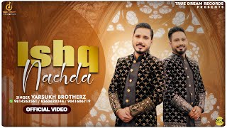 ISHQ NACHDA  FULL VIDEO  VARSUKH BROTHERS  LATEST PUNJABI SONG 2024  TRUE DREAM RECORDS [upl. by Eliak]