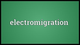 Electromigration Meaning [upl. by Bloch]