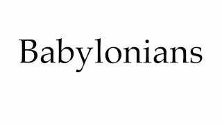 How to Pronounce Babylonians [upl. by Gnaw]