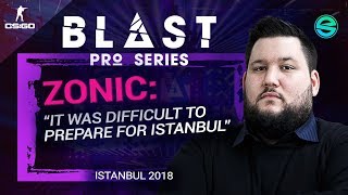 It was difficult to prepare for Istanbul  zonic  BLAST Pro Series Istanbul 2018 [upl. by Notlaw]