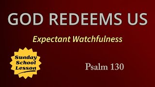 Sunday School Lesson  July 28 2024  God Redeems Us  Expectant Watchfulness [upl. by Ardnahs363]