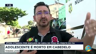 Tribuna Livre  Mais informações sobre adolescente morto em Cabedelo ele foi morto na frente do pai [upl. by Chace]