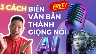 3 Cách biến Văn bản thành Giọng nói AI Miễn Phí tự nhiên như người Thật KHÔNG Giới Hạn Ký Tự [upl. by Natehc]