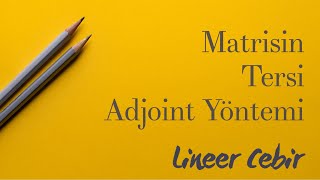 Lineer Cebir ❖ Bir Matrisin Tersi  Ek Matris  Adjoint  Yöntemi ❖ Inverse Matrices Using Adj A [upl. by Arammahs440]