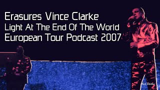 Erasures Vince Clarke Light At The End Of The World European Tour Podcast 2007 [upl. by Oinimreh410]