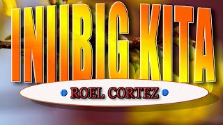 INIIBIG KITA  karaoke version  popularized by Roel Cortez [upl. by Ramberg]