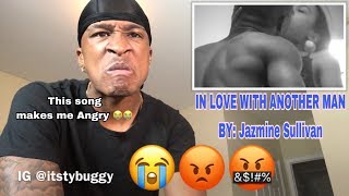 😡🤬😭 IN LOVE WITH ANOTHER MAN BY JAZMINE SULLIVAN REACTION [upl. by Bear]