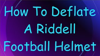 How To Deflate A Riddell Football Helmet [upl. by Enihpad]