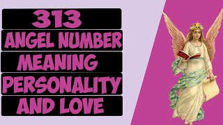 313 Angel Number Meaning  Angel Number 313 Love  Twin Flame amp Personality Numerology Number 313 [upl. by Oniliuqnart]