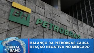 Petrobras divulga balanço que causa reação negativa no mercado  Jornal da Band [upl. by Finzer]