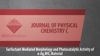 SurfactantMediated Morphology and Photocatalytic Activity of α‑Ag2WO4 Material [upl. by Gore]