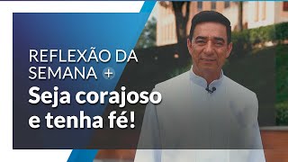 Seja corajoso e tenha fé nos planos de Deus  Reflexão da Semana [upl. by Lebam]