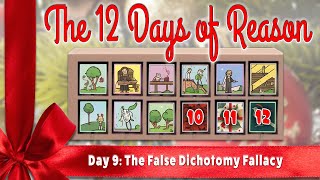 The Twelve Days of Reason Day 9 False Dichotomy [upl. by Henrion]