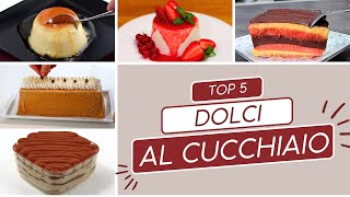 DOLCI AL CUCCHIAIO 5 Ricette Top Fatte in casa come in Pasticceria [upl. by Servetnick]