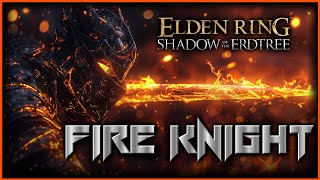 The Ultimate FIRE KNIGHT Build  Elden Ring Shadow of the Erdtree [upl. by Halsey]