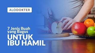 7 Jenis Buah yang Bagus untuk Ibu Hamil [upl. by Ylenats756]