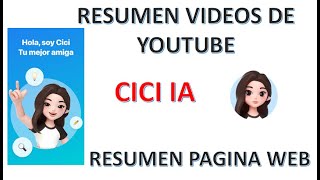 CICI IA Resumir en texto Videos YouTube y Paginas Web [upl. by Bodwell330]