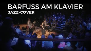 Barfuß am Klavier Jazz Cover  AnnenMayKantereit  Jazz Generation [upl. by Lalla]