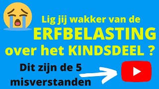 De erfbelasting over het kindsdeel valt reuze mee Dit zijn de 5 misverstanden [upl. by Charmion671]