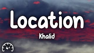 Khalid  Location Lyrics [upl. by Halden]