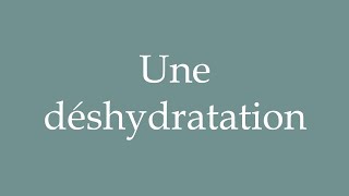 How to Pronounce Une déshydratation A dehydration Correctly in French [upl. by Stephani]