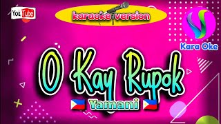 O Kay Rupok  Yamani  Karaoke [upl. by Nauqyaj]