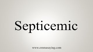 How To Say Septicemic [upl. by Okiek]