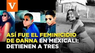 Así fue el feminicidio de Danna en Mexicali detienen a tres [upl. by Notlew415]