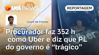 PL do Uber Procurador que fez 352 horas como Uber diz que projeto do governo é trágico [upl. by Garv750]