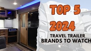 My TOP 5 Travel Trailer Brands to Watch in 2024 [upl. by Sualohcin]