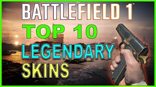 Battlefield 1 Top 10 BEST Legendary Weapon Skins [upl. by Salinas752]