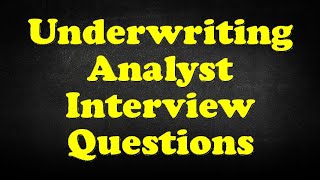 Underwriting Analyst Interview Questions [upl. by Clardy]